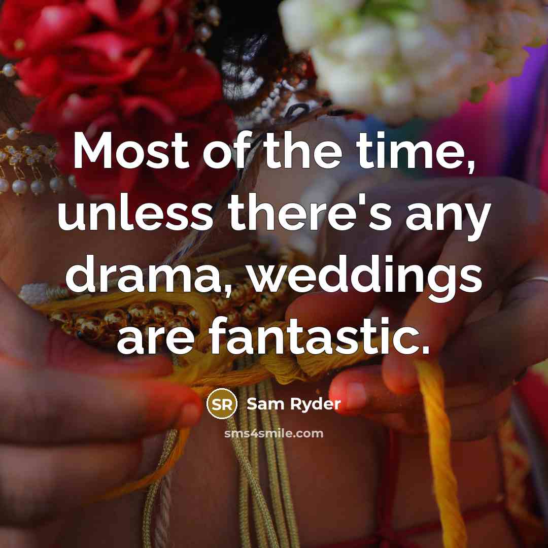 “Most of the time, unless there's any drama, weddings are…” quote by Sam Ryder