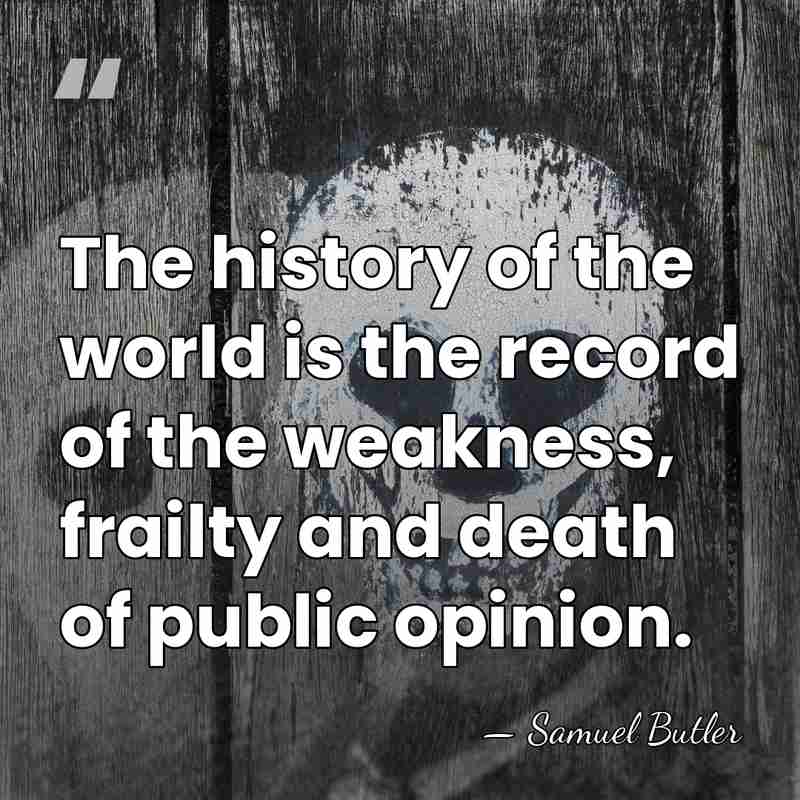 The history of the world is the record of the weakness, frailty&hellip; - Samuel Butler