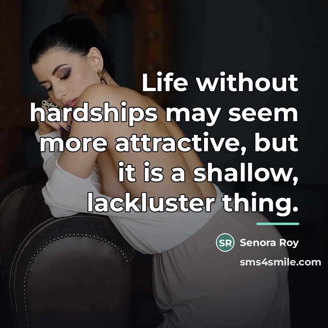 “Life without hardships may seem more attractive, but it is…” quote by Senora Roy