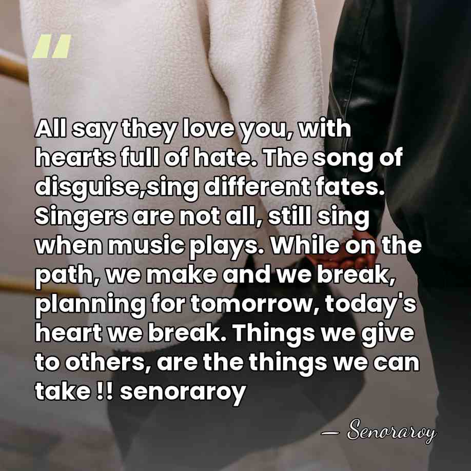 All say they love you, with hearts full of hate. The song&hellip; - Senoraroy