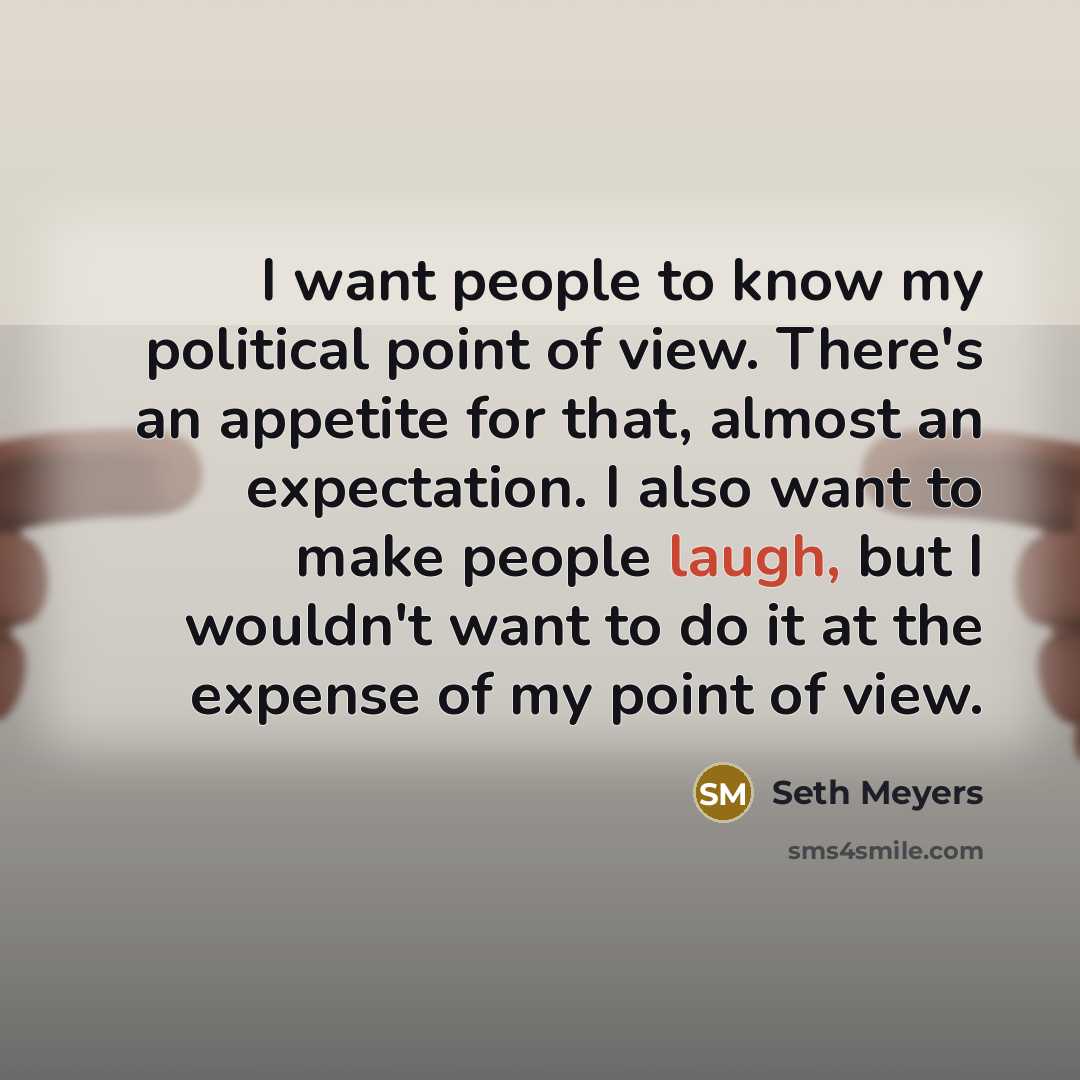 “I want people to know my political point of view.…” quote by Seth Meyers