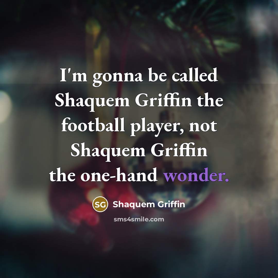 “I'm gonna be called Shaquem Griffin the football player, not…” quote by Shaquem Griffin