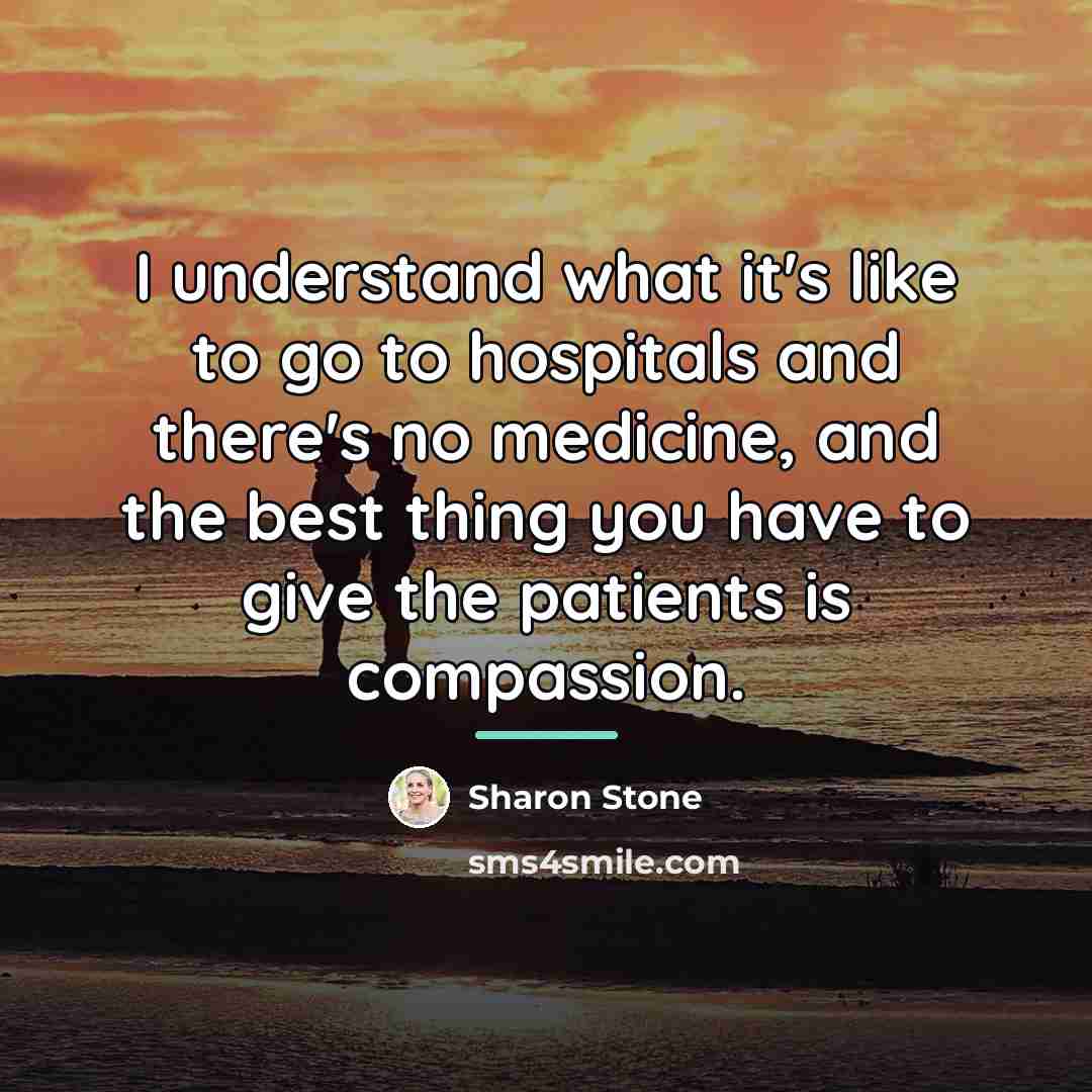 “I understand what it's like to go to hospitals and…” quote by Sharon Stone