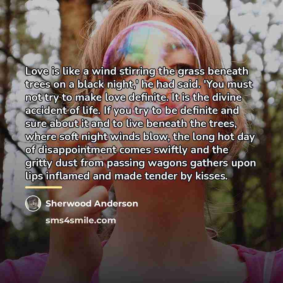 “Love is like a wind stirring the grass beneath trees…” quote by Sherwood Anderson