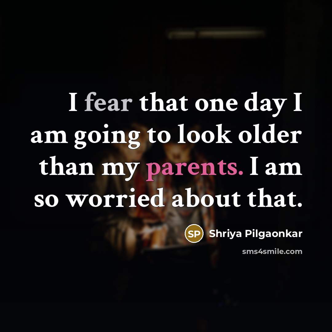 “I fear that one day I am going to look…” quote by Shriya Pilgaonkar