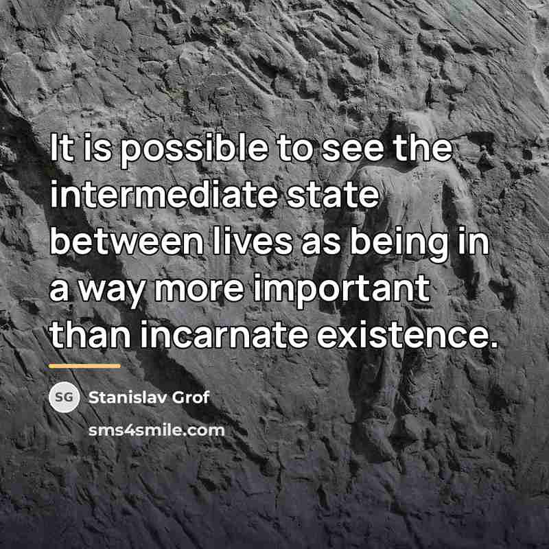 “It is possible to see the intermediate state between lives…” quote by Stanislav Grof