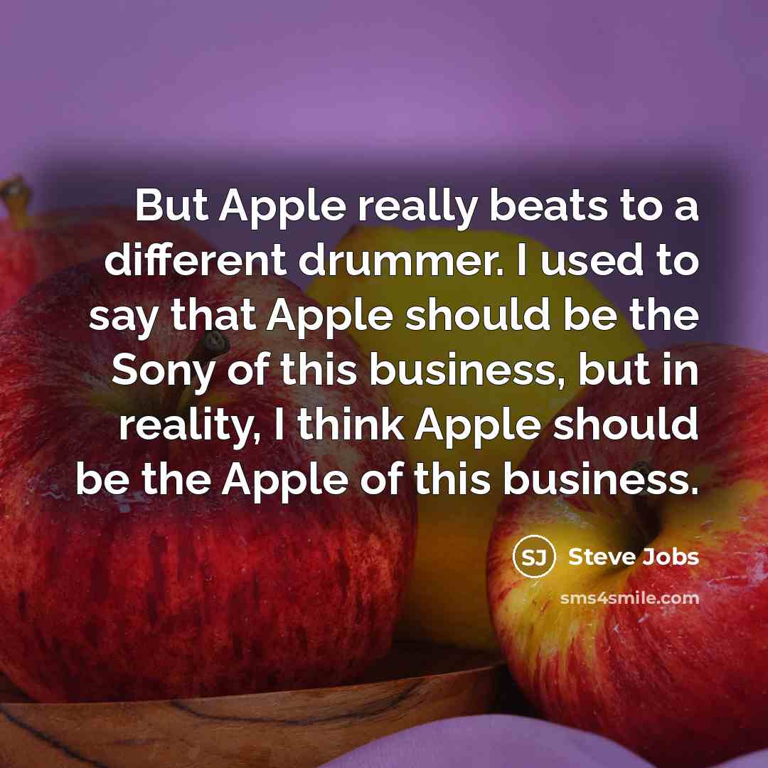 “But Apple really beats to a different drummer. I used…” quote by Steve Jobs