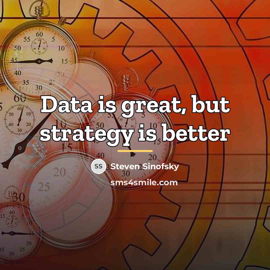 “Data is great, but strategy is better…” quote by Steven Sinofsky