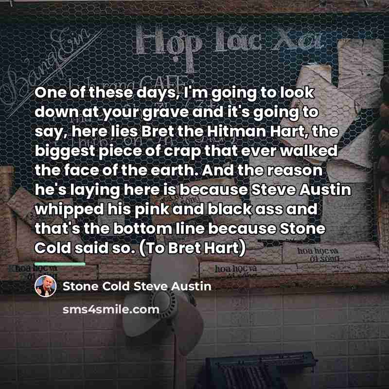 “One of these days, I'm going to look down at…” quote by Stone Cold Steve Austin