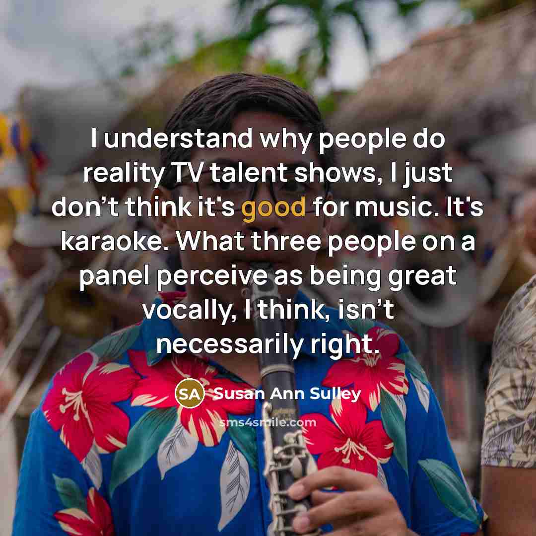 “I understand why people do reality TV talent shows, I…” quote by Susan Ann Sulley