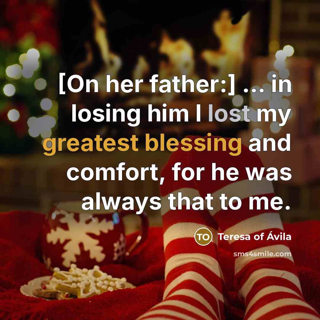 “[On her father:] ... in losing him I lost my…” quote by Teresa of Avila