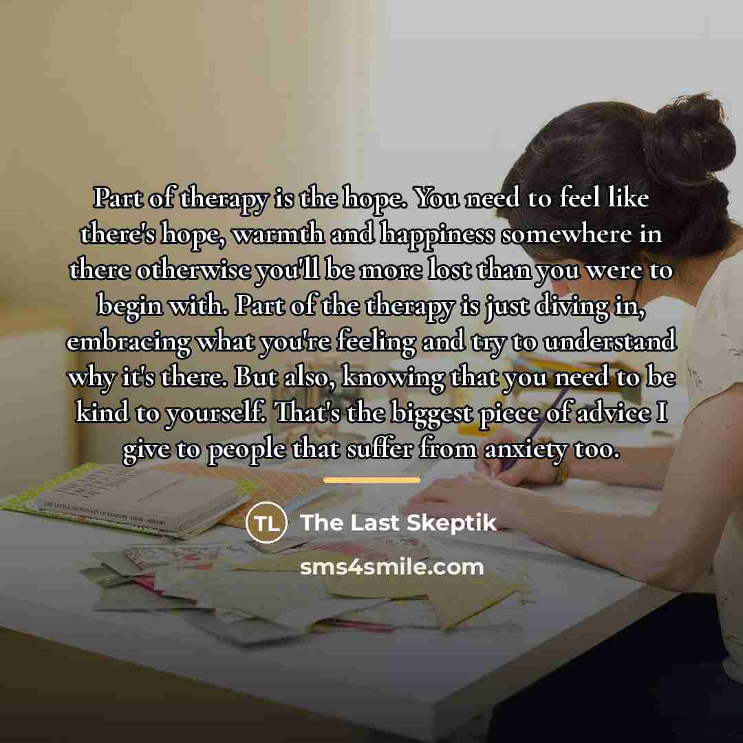 “Part of therapy is the hope. You need to feel…” quote by The Last Skeptik