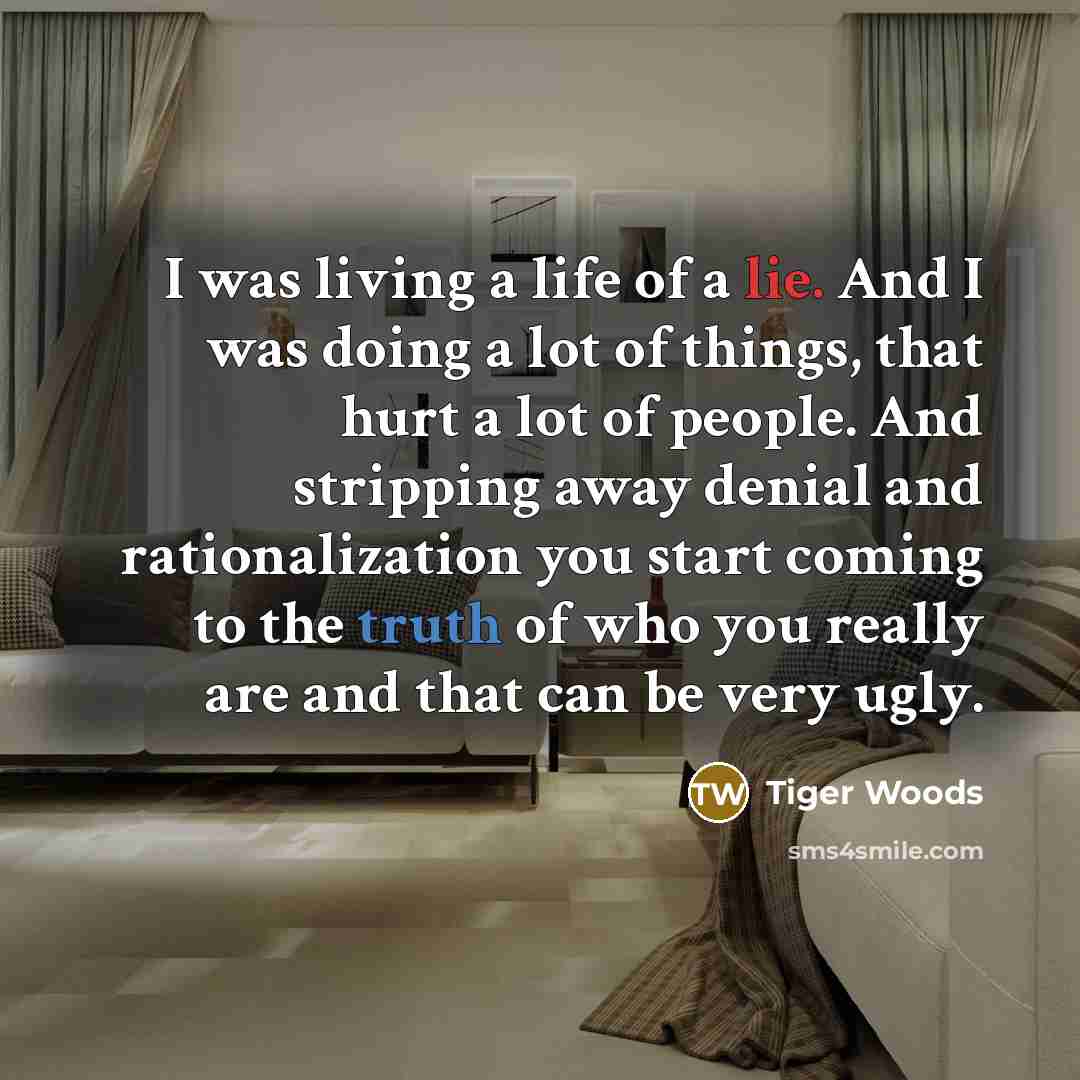 “I was living a life of a lie. And I…” quote by Tiger Woods
