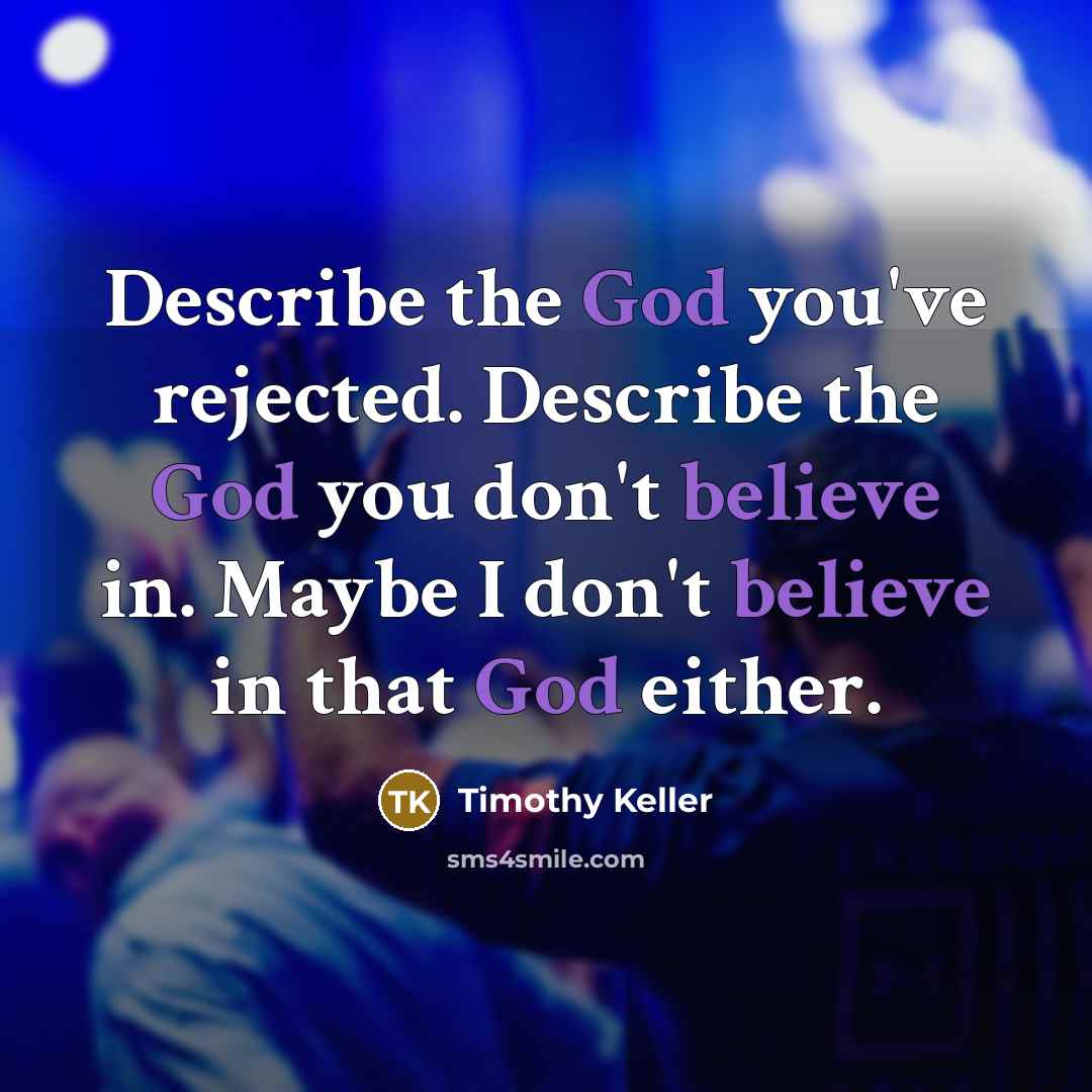 “Describe the God you've rejected. Describe the God you don't…” quote by Timothy Keller