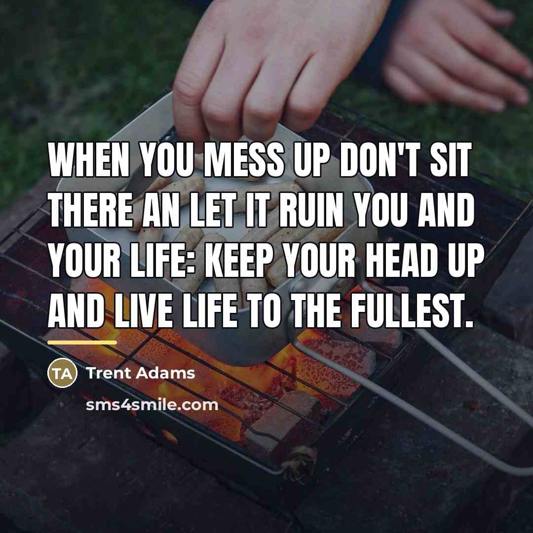 “When you mess up don't sit there an let it…” quote by Trent Adams