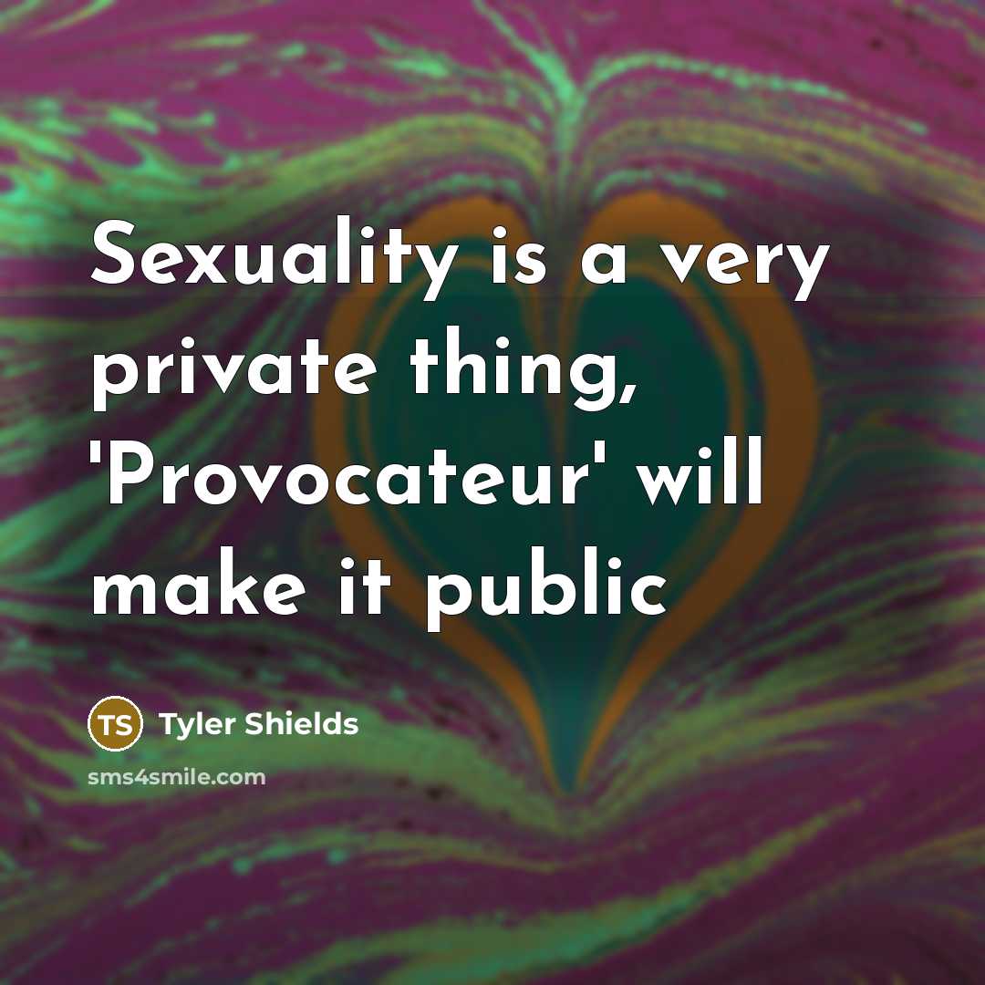 “Sexuality is a very private thing, 'Provocateur' will make it…” quote by Tyler Shields