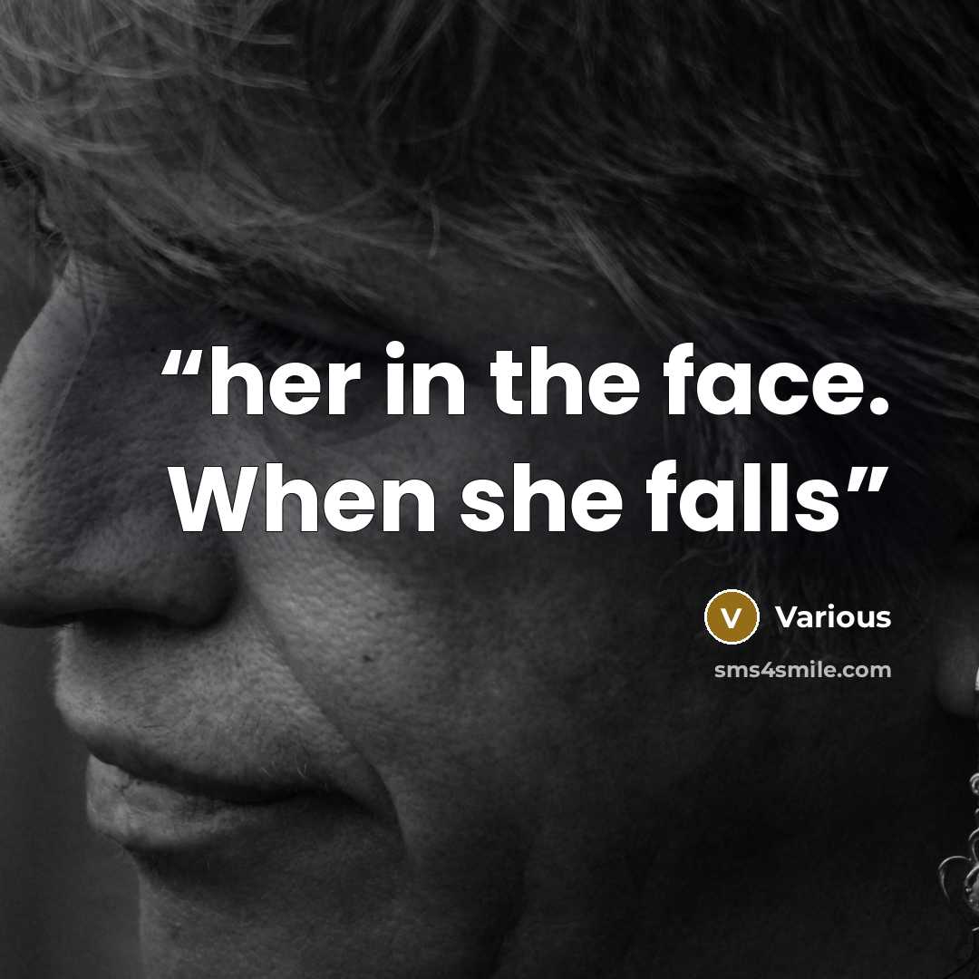 “her in the face. When she falls” quote by Various