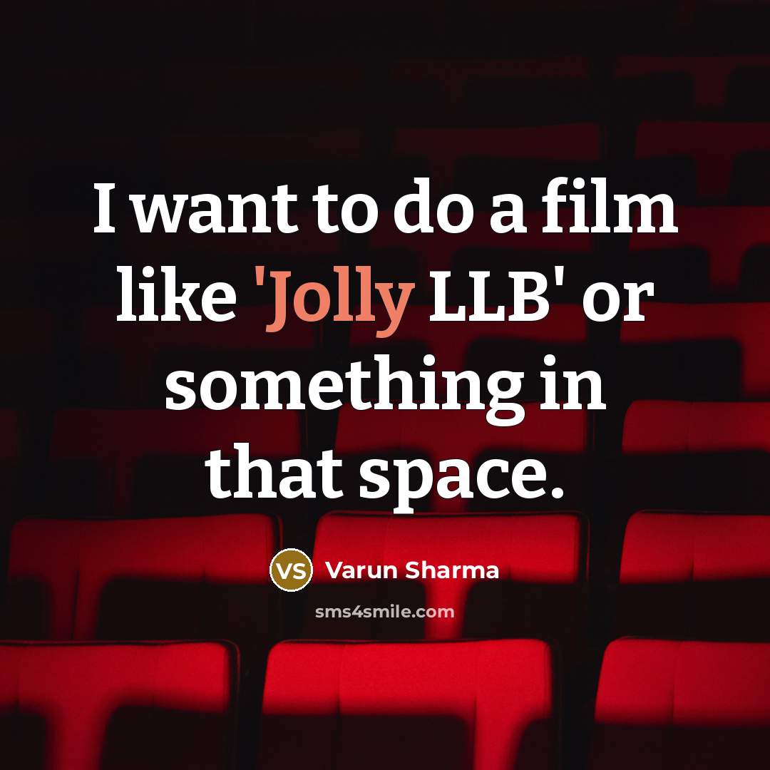 “I want to do a film like 'Jolly LLB' or…” quote by Varun Sharma