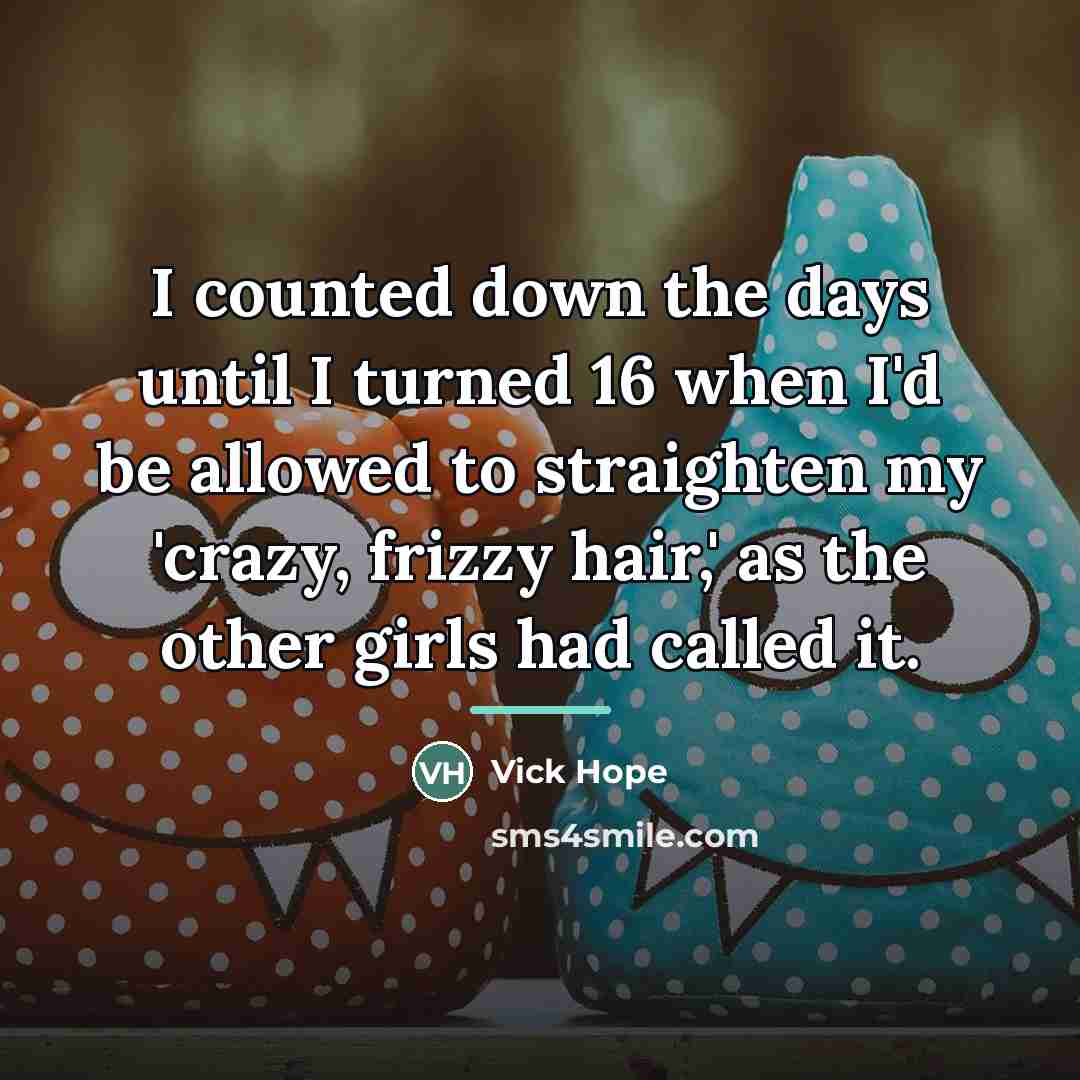 “I counted down the days until I turned 16 when…” quote by Vick Hope