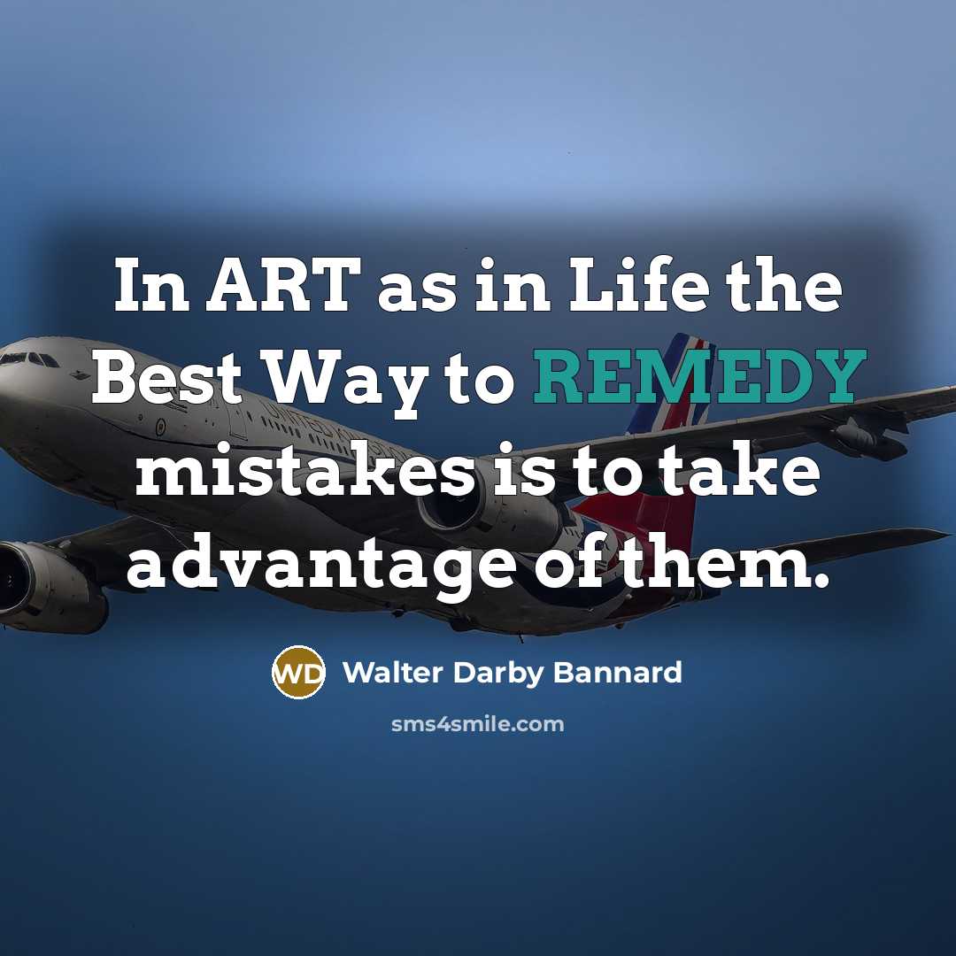 “In ART as in Life the Best Way to REMEDY…” quote by Walter Darby Bannard