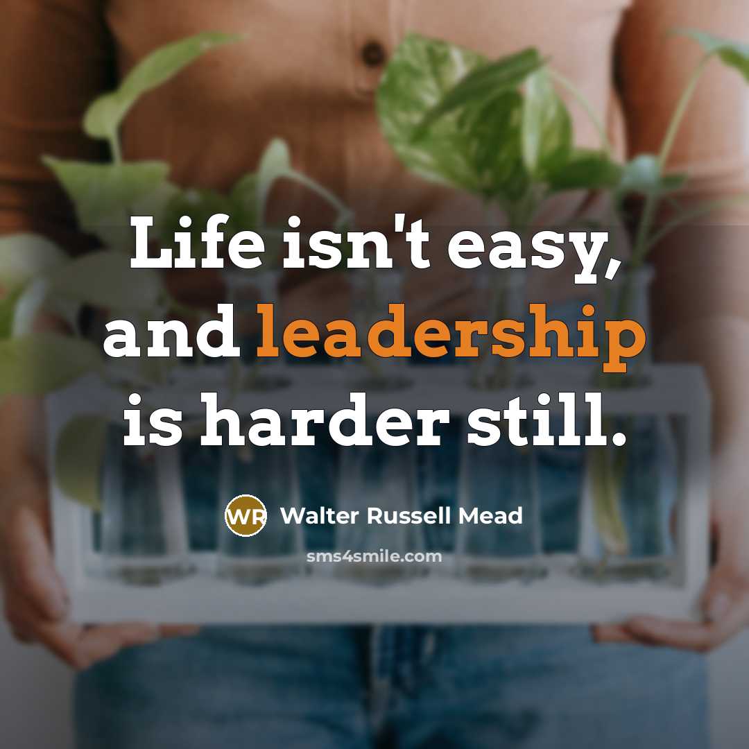 “Life isn't easy, and leadership is harder still.…” quote by Walter Russell Mead