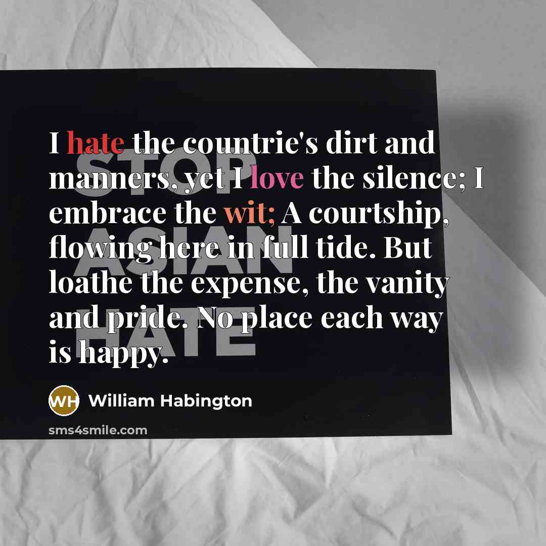 “I hate the countrie's dirt and manners, yet I love…” quote by William Habington