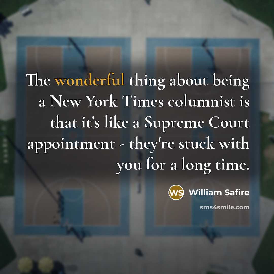 “The wonderful thing about being a New York Times columnist…” quote by William Safire