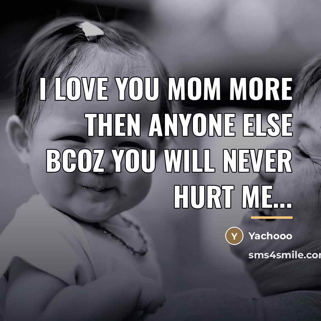 “I Love You Mom More Then Anyone Else Bcoz You…” quote by Yachooo