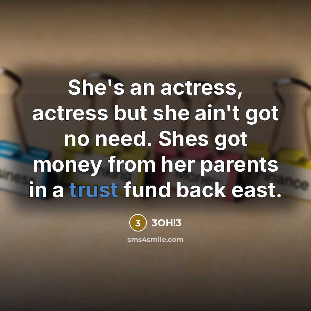 “She's an actress, actress but she ain't got no need.…” quote by 3OH!3