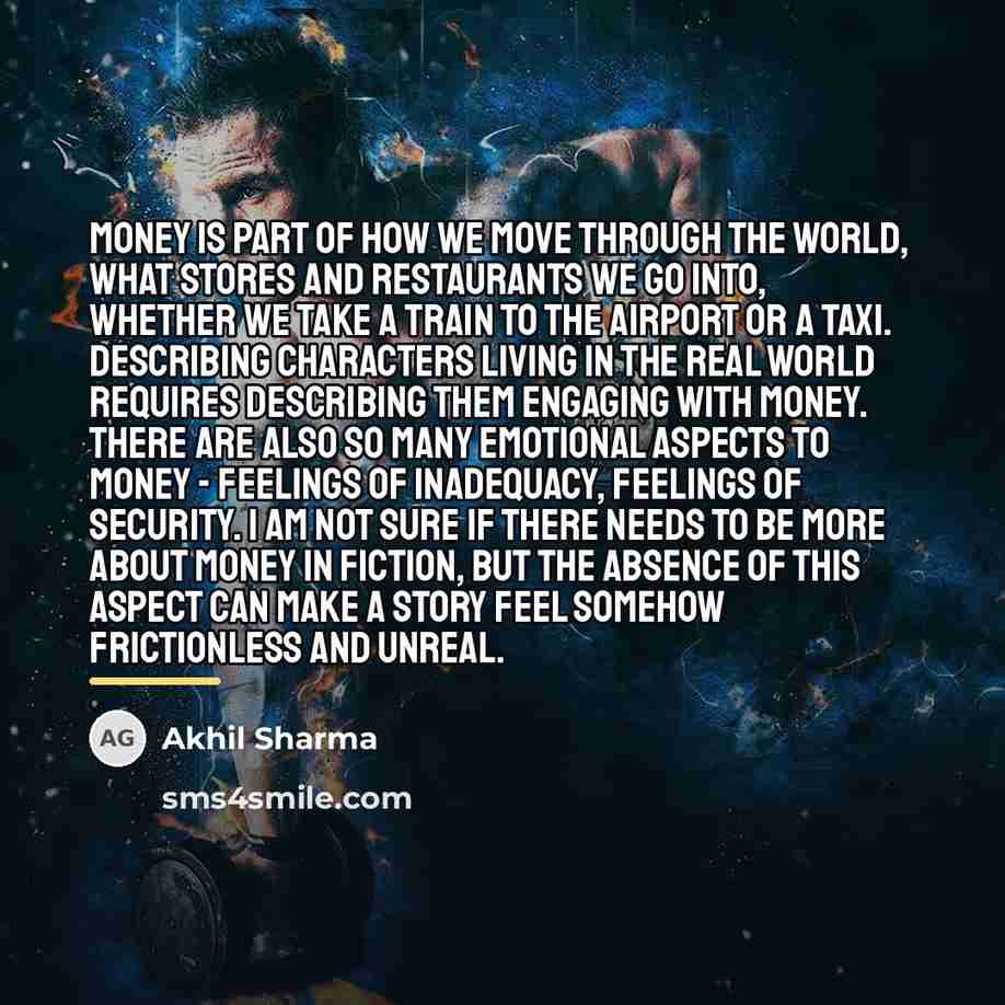“Money is part of how we move through the world,…” quote by Akhil Sharma