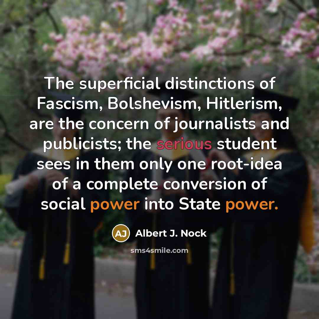 “The superficial distinctions of Fascism, Bolshevism, Hitlerism, are the concern…” quote by Albert J. Nock