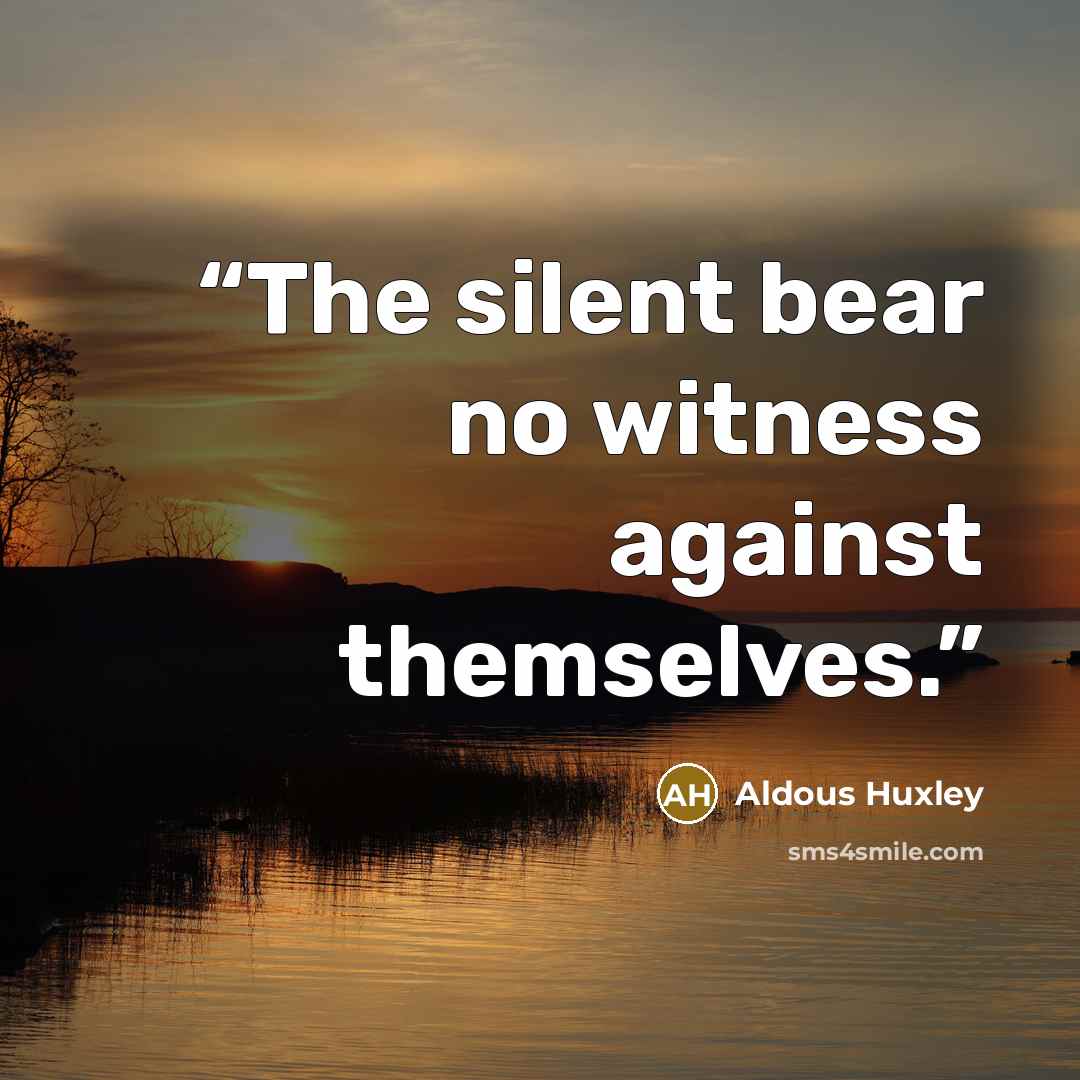 “The silent bear no witness against themselves.” quote by Aldous Huxley