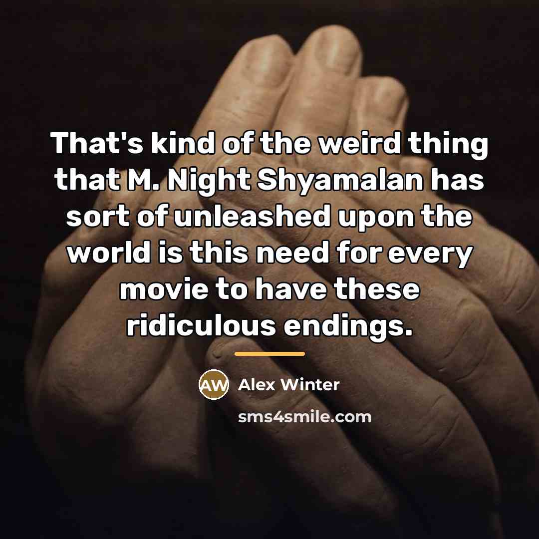 “That's kind of the weird thing that M. Night Shyamalan…” quote by Alex Winter