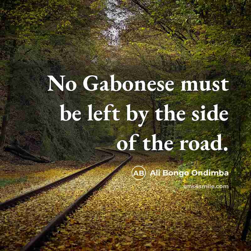 “No Gabonese must be left by the side of the…” quote by Ali Bongo Ondimba