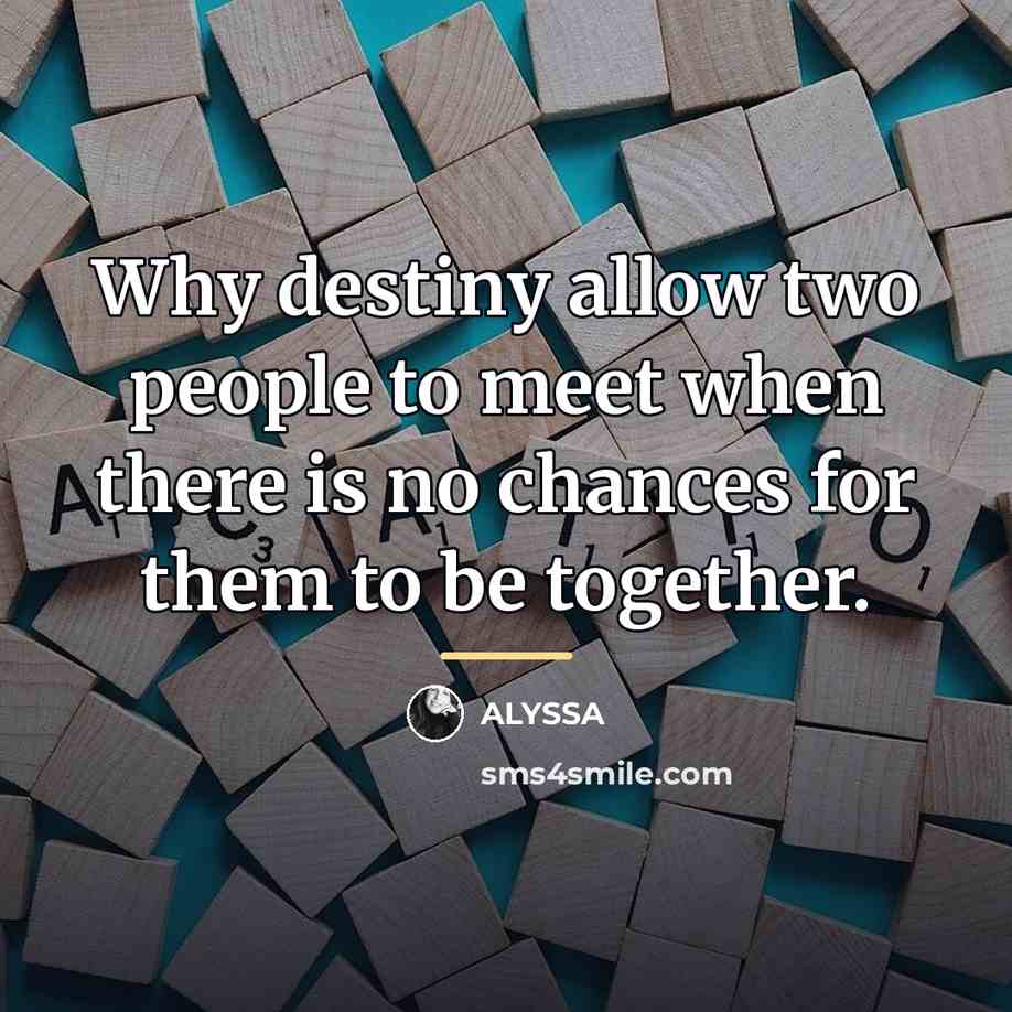 “Why destiny allow two people to meet when there is…” quote by Alyssa