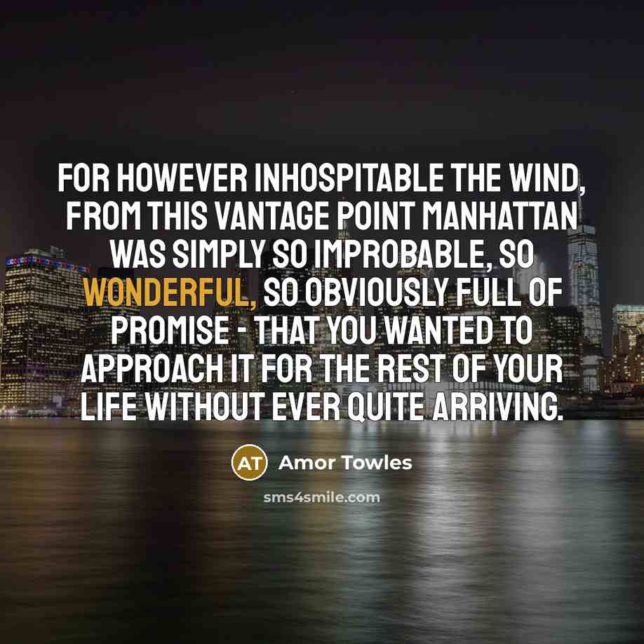 “For however inhospitable the wind, from this vantage point Manhattan…” quote by Amor Towles