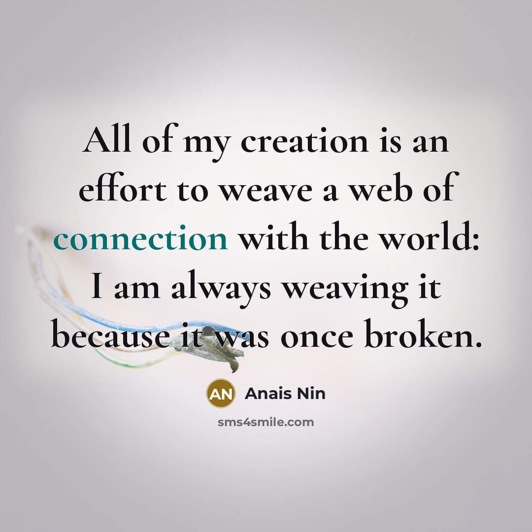 “All of my creation is an effort to weave a…” quote by Anais Nin