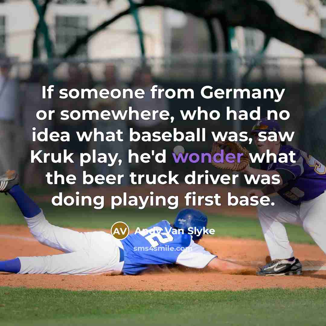“If someone from Germany or somewhere, who had no idea…” quote by Andy Van Slyke