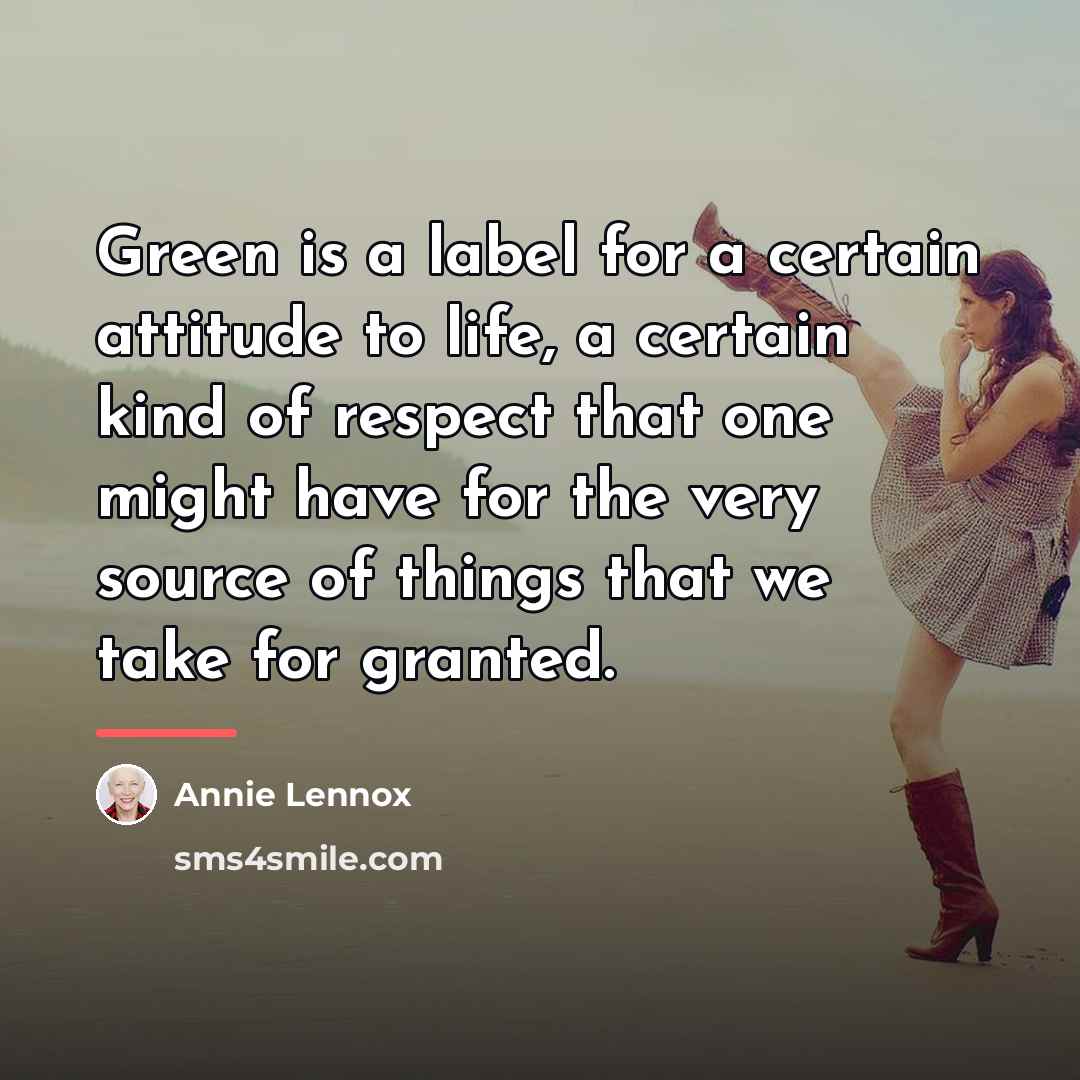 “Green is a label for a certain attitude to life,…” quote by Annie Lennox