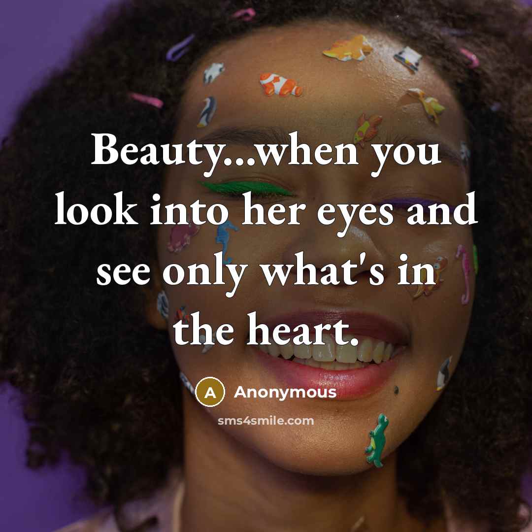 “Beauty...when you look into her eyes and see only what's…” quote by Anonymous