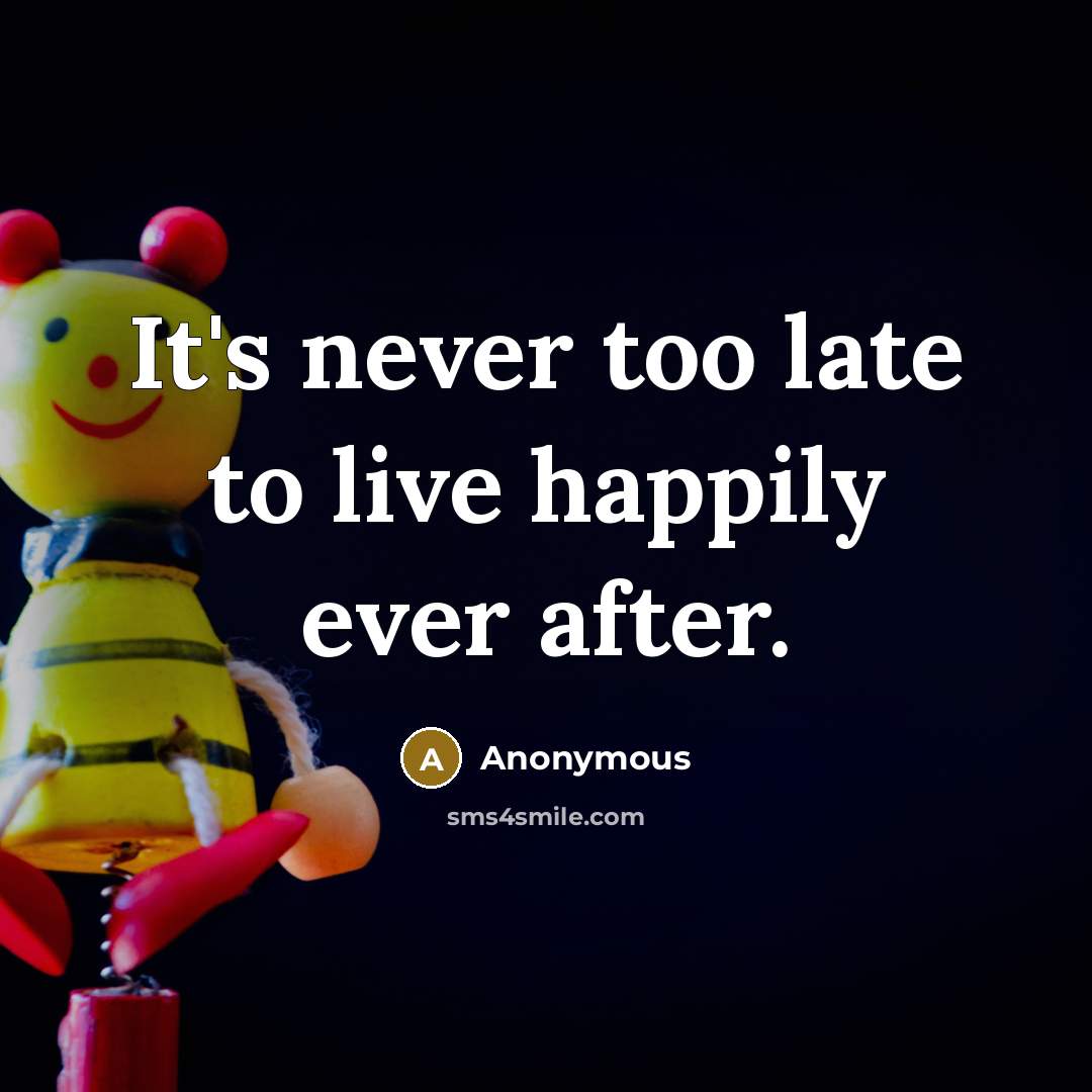 “It's never too late to live happily ever after.…” quote by Anonymous