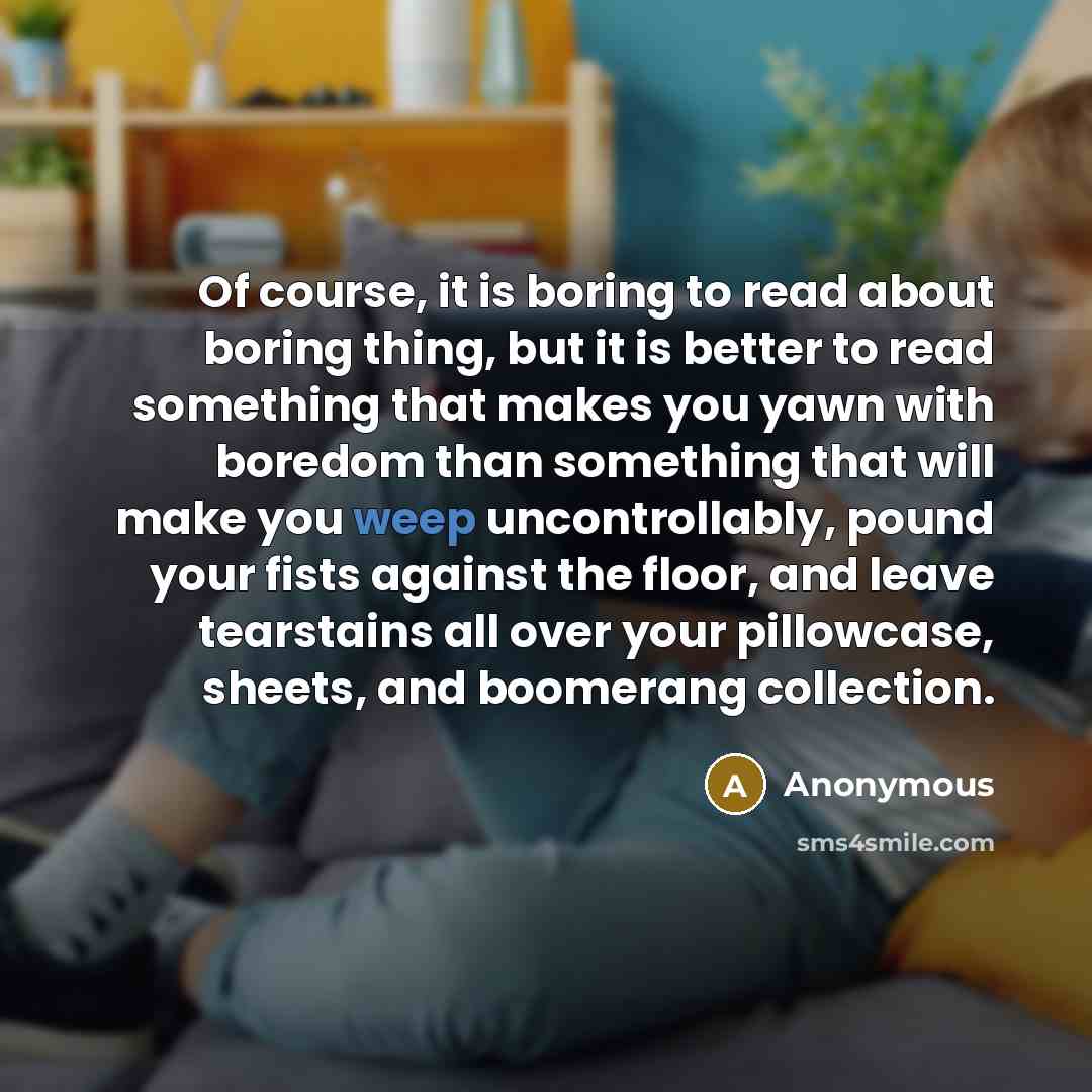 “Of course, it is boring to read about boring thing,…” quote by Anonymous