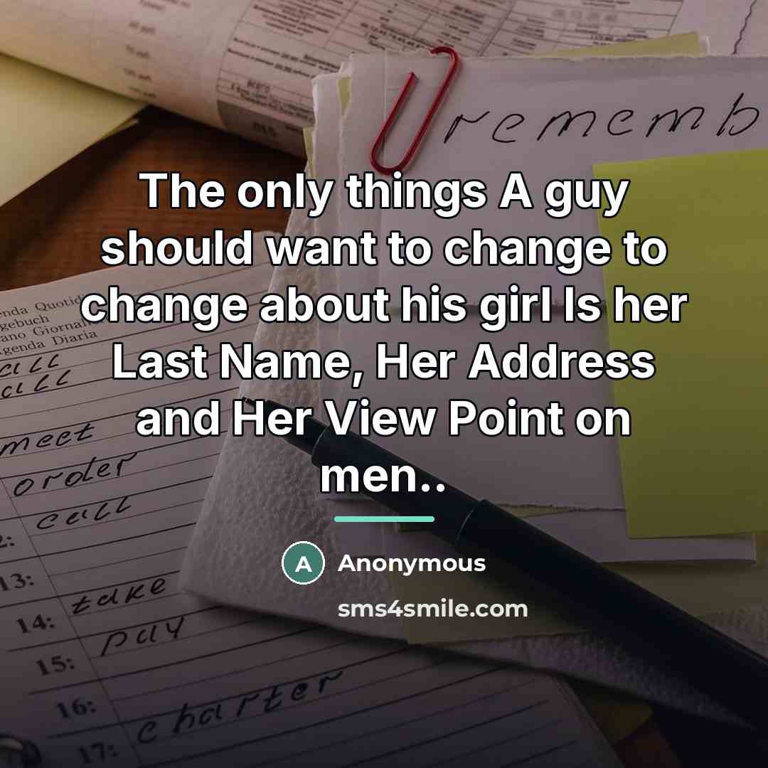 “The only things A guy should want to change to…” quote by Anonymous