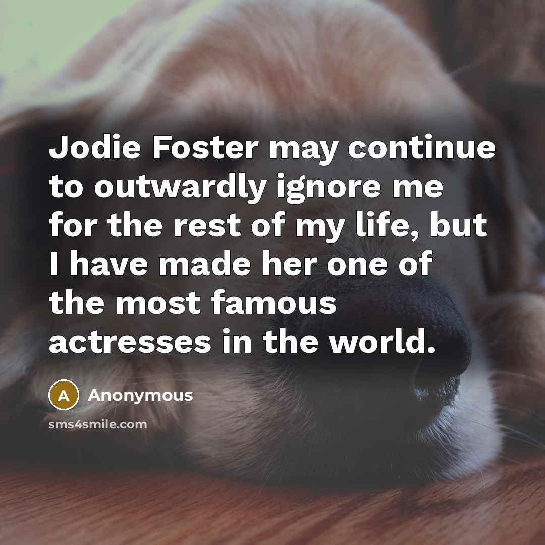 “Jodie Foster may continue to outwardly ignore me for the…” quote by Anonymous