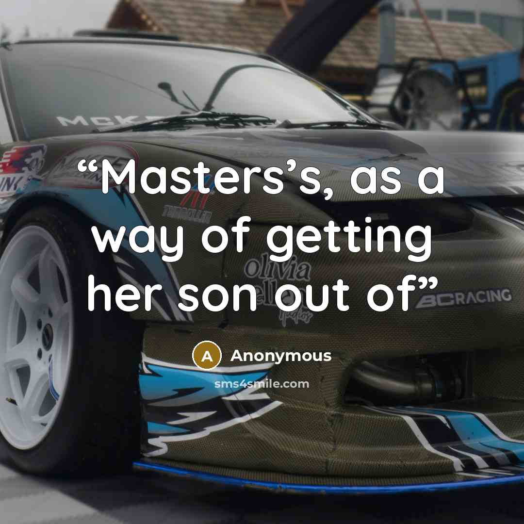 “Masters’s, as a way of getting her son out of” quote by Anonymous
