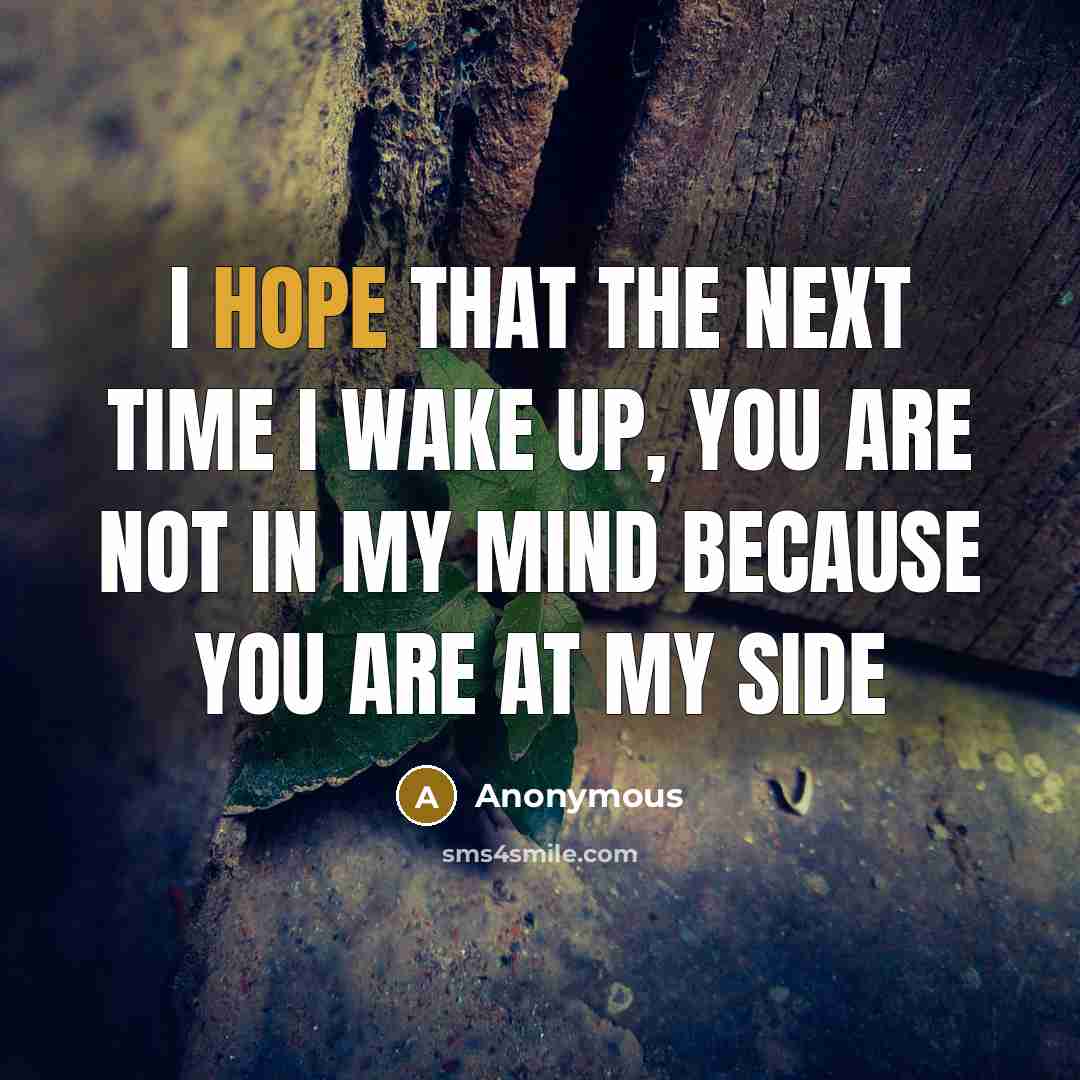 “I hope that the next time I wake up, you…” quote by Anonymous