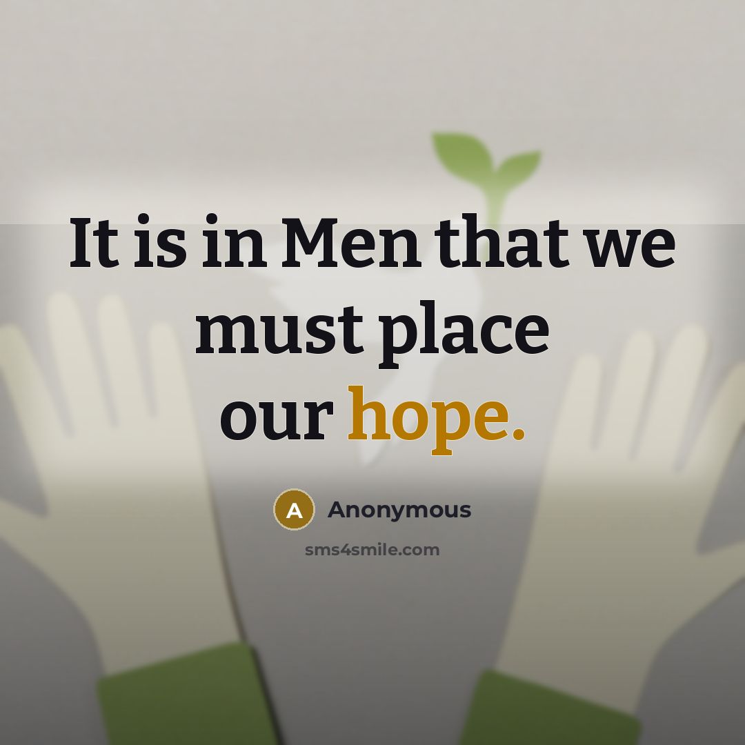 “It is in Men that we must place our hope.” quote by Anonymous