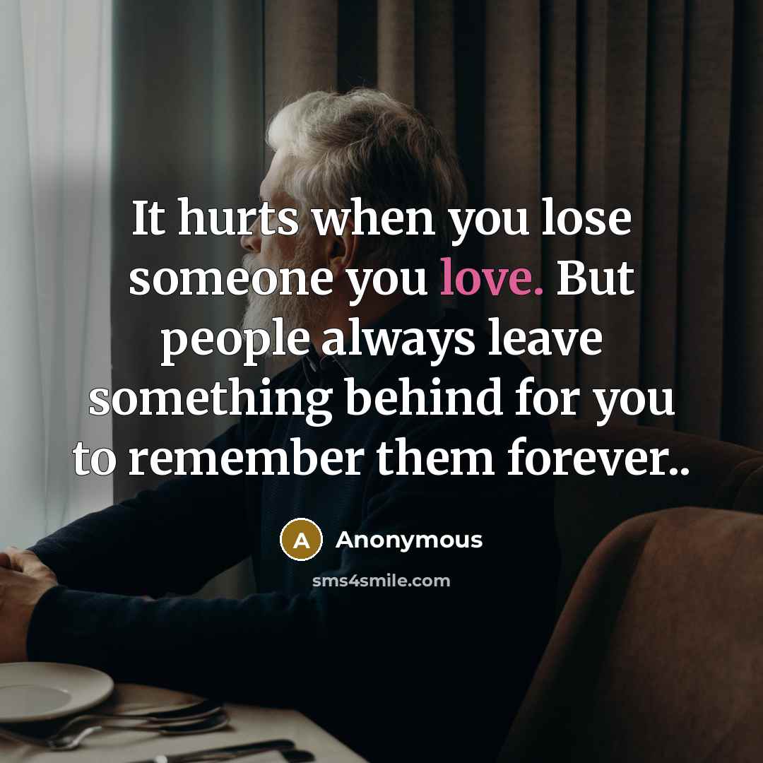 “It hurts when you lose someone you love. But people…” quote by Anonymous