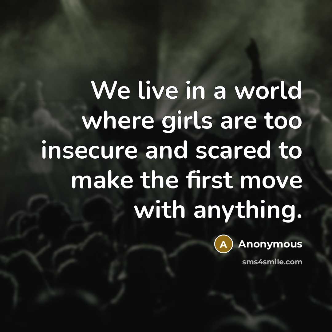 “We live in a world where girls are too insecure…” quote by Anonymous