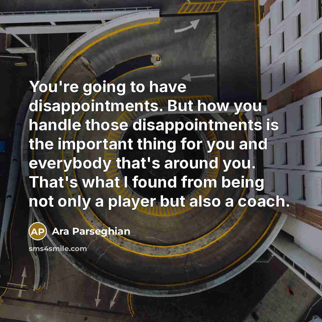 “You're going to have disappointments. But how you handle those…” quote by Ara Parseghian